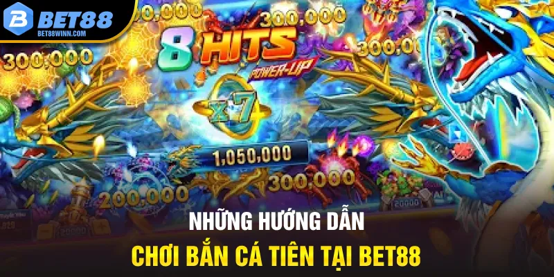 Những hướng dẫn chơi bắn cá tiên tại bet88