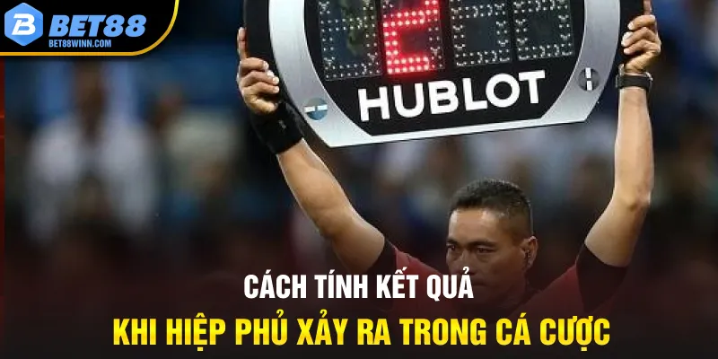 Cách tính kết quả khi hiệp phủ xảy ra trong cá cược