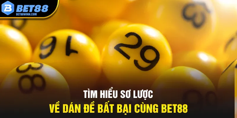 Tìm hiểu sơ lược về dán đề bất bại cùng Bet88