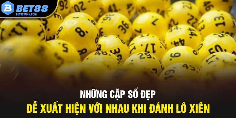 Những cặp số đẹp dễ xuất hiện với nhau khi đánh lô xiên