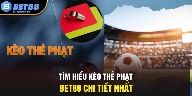 Tìm hiểu kèo thẻ phạt Bet88 chi tiết nhất