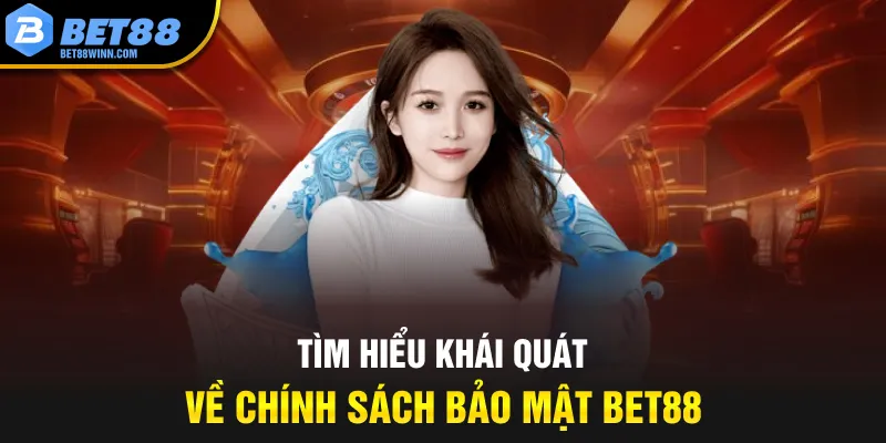 Tìm hiểu khái quát về chính sách bảo mật Bet88