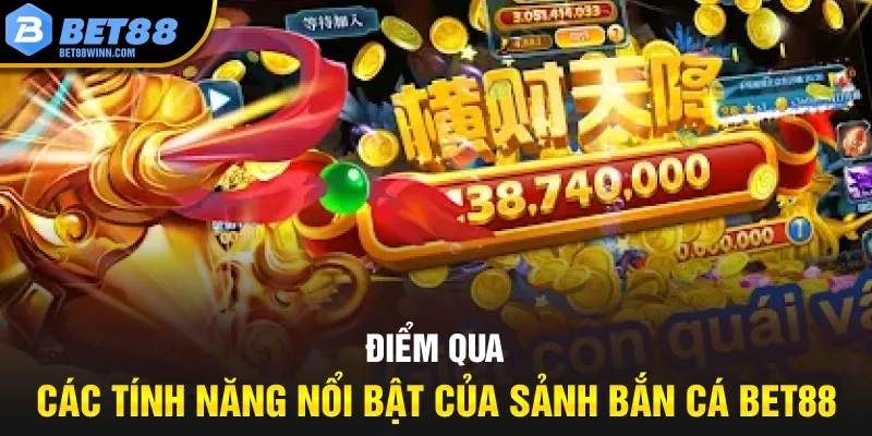 Điểm qua các tính năng nổi bật của sảnh bắn cá Bet88