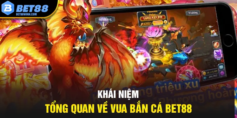 Khái niệm tổng quan về vua bắn cá Bet88