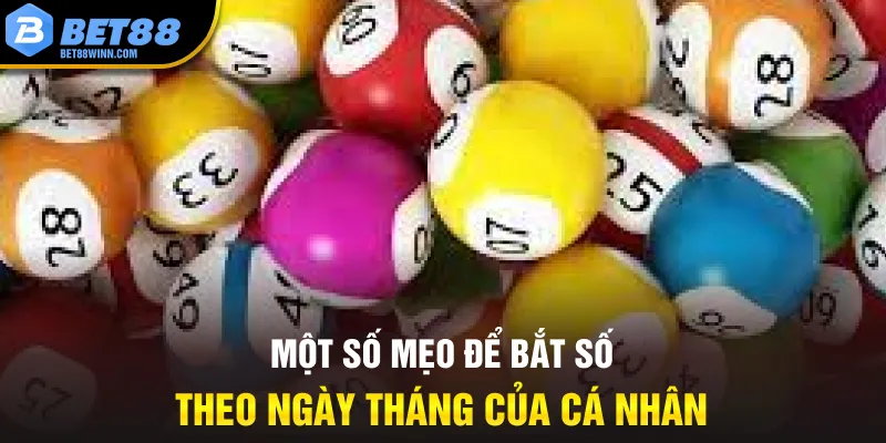 Một số mẹo để bắt số theo ngày tháng của cá nhân