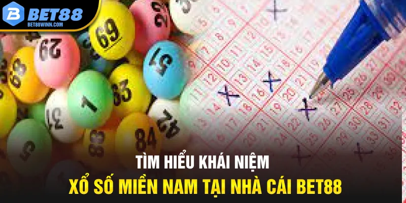 Tìm hiểu khái niệm xổ số miền nam tại nhà cái Bet88